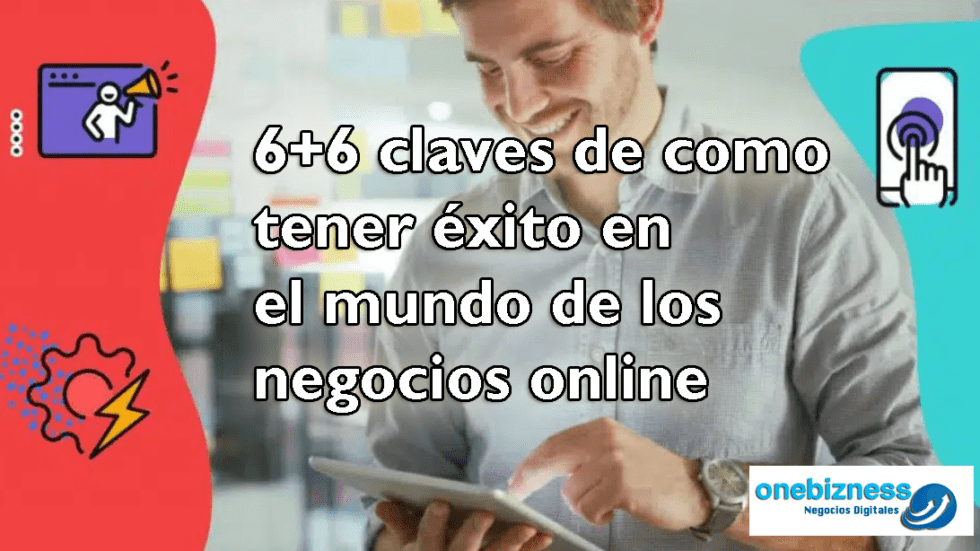 6+6 claves de como tener éxito en el mundo de los negocios online ...
