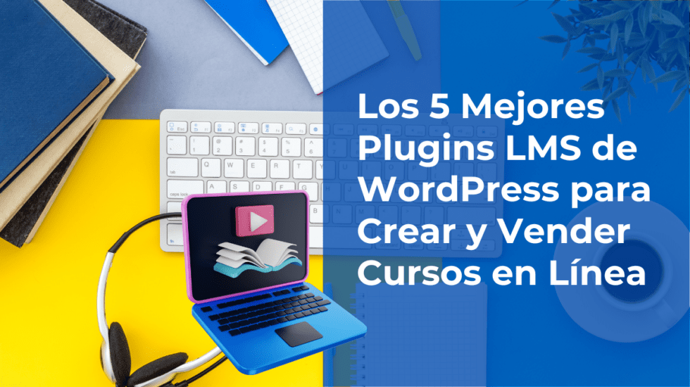 Los 5 Mejores Plugins LMS de WordPress para Crear y Vender Cursos en ...