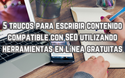 5 trucos para escribir contenido compatible con SEO utilizando herramientas en línea gratuitas