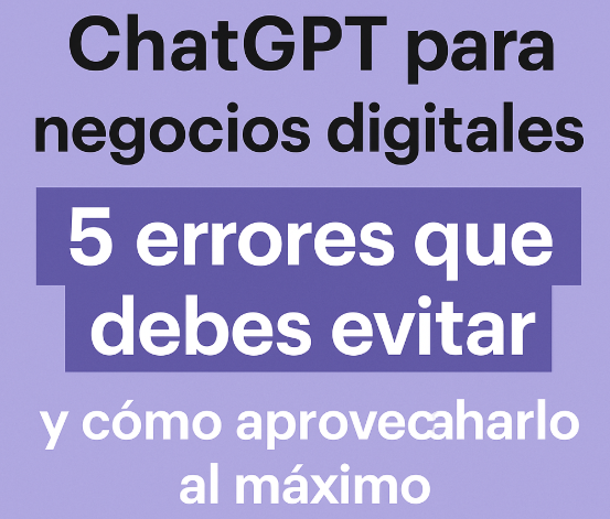 ¿Te decepcionó ChatGPT? Guía para sacarle todo el potencial en tu negocio.